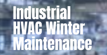  Industrial HVAC Winter Maintenance: Skai Air’s Expert Guide for Businesses